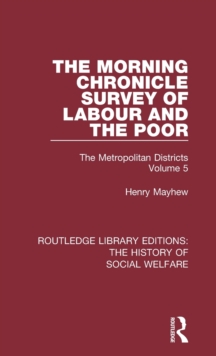 The Morning Chronicle Survey of Labour and the Poor : The Metropolitan Districts Volume 5, Hardback Book The Morning Chronicle Survey of Labour and the Poor : The Metropolitan Districts Volume 5, Hardback Book