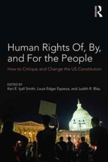 Human Rights Of, By, and For the People : How to Critique and Change the US Constitution, Paperback / softback Book Human Rights Of, By, and For the People : How to Critique and Change the US Constitution, Paperback / softback Book