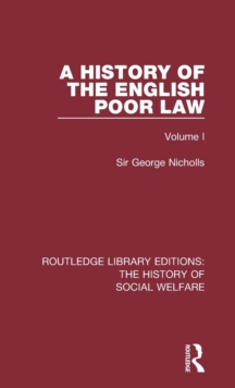 A History of the English Poor Law : Volume I, Hardback Book A History of the English Poor Law : Volume I, Hardback Book