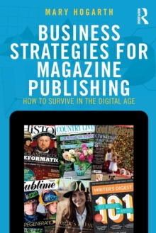 Business Strategies for Magazine Publishing : How to Survive in the Digital Age, Paperback Book Business Strategies for Magazine Publishing : How to Survive in the Digital Age, Paperback Book