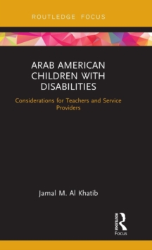 Arab American Children with Disabilities : Considerations for Teachers and Service Providers, Hardback Book Arab American Children with Disabilities : Considerations for Teachers and Service Providers, Hardback Book