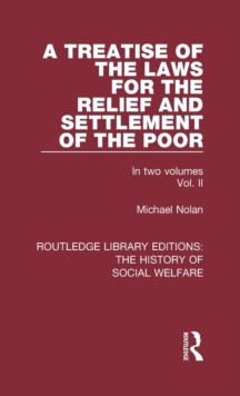 A Treatise of the Laws for the Relief and Settlement of the Poor : Volume II, Hardback Book A Treatise of the Laws for the Relief and Settlement of the Poor : Volume II, Hardback Book