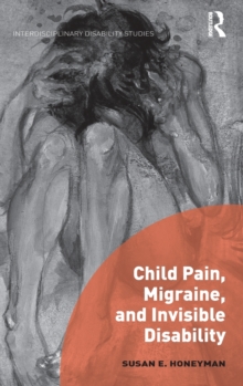 Child Pain, Migraine, and Invisible Disability, Hardback Book Child Pain, Migraine, and Invisible Disability, Hardback Book