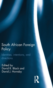 South African Foreign Policy : Identities, Intentions, and Directions, Hardback Book South African Foreign Policy : Identities, Intentions, and Directions, Hardback Book