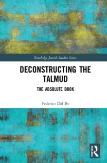 Deconstructing the Talmud : The Absolute Book, Hardback Book Deconstructing the Talmud : The Absolute Book, Hardback Book