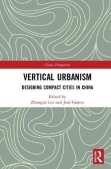 Vertical Urbanism : Designing Compact Cities in China, Hardback Book Vertical Urbanism : Designing Compact Cities in China, Hardback Book