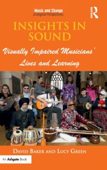 Insights in Sound : Visually Impaired Musicians' Lives and Learning, Hardback Book Insights in Sound : Visually Impaired Musicians' Lives and Learning, Hardback Book