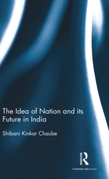 The Idea of Nation and its Future in India, Hardback Book The Idea of Nation and its Future in India, Hardback Book