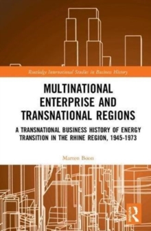 Multinational Business and Transnational Regions : A Transnational Business History of Energy Transition in the Rhine Region, 1945-1973, Hardback Book Multinational Business and Transnational Regions : A Transnational Business History of Energy Transition in the Rhine Region, 1945-1973, Hardback Book