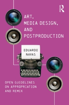 Art, Media Design, and Postproduction : Open Guidelines on Appropriation and Remix, Paperback / softback Book Art, Media Design, and Postproduction : Open Guidelines on Appropriation and Remix, Paperback / softback Book