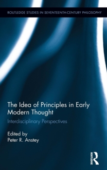 The Idea of Principles in Early Modern Thought : Interdisciplinary Perspectives, Hardback Book The Idea of Principles in Early Modern Thought : Interdisciplinary Perspectives, Hardback Book
