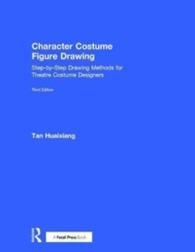 Character Costume Figure Drawing : Step-by-Step Drawing Methods for Theatre Costume Designers, Hardback Book Character Costume Figure Drawing : Step-by-Step Drawing Methods for Theatre Costume Designers, Hardback Book