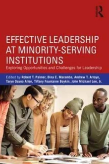Effective Leadership at Minority-Serving Institutions : Exploring Opportunities and Challenges for Leadership, Paperback / softback Book Effective Leadership at Minority-Serving Institutions : Exploring Opportunities and Challenges for Leadership, Paperback / softback Book