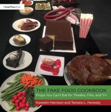 The Fake Food Cookbook : Props You Can't Eat for Theatre, Film, and TV, Paperback Book The Fake Food Cookbook : Props You Can't Eat for Theatre, Film, and TV, Paperback Book