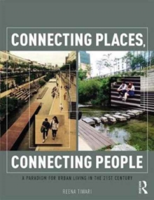 Connecting Places, Connecting People : A Paradigm for Urban Living in the 21st Century, Paperback / softback Book Connecting Places, Connecting People : A Paradigm for Urban Living in the 21st Century, Paperback / softback Book