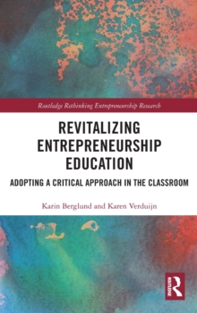 Revitalizing Entrepreneurship Education : Adopting a critical approach in the classroom, Hardback Book Revitalizing Entrepreneurship Education : Adopting a critical approach in the classroom, Hardback Book