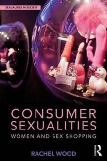 Consumer Sexualities : Women and Sex Shopping, Hardback Book Consumer Sexualities : Women and Sex Shopping, Hardback Book