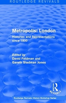 Routledge Revivals: Metropolis London (1989) : Histories and Representations since 1800