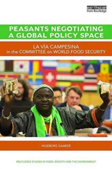 Peasants Negotiating a Global Policy Space : La Via Campesina in the Committee on World Food Security, Hardback Book Peasants Negotiating a Global Policy Space : La Via Campesina in the Committee on World Food Security, Hardback Book