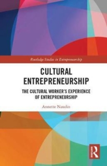 Cultural Entrepreneurship : The Cultural Worker s Experience of Entrepreneurship, Hardback Book Cultural Entrepreneurship : The Cultural Worker s Experience of Entrepreneurship, Hardback Book