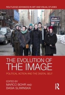 The Evolution of the Image : Political Action and the Digital Self, Hardback Book The Evolution of the Image : Political Action and the Digital Self, Hardback Book