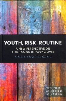 Youth, Risk, Routine : A New Perspective on Risk-Taking in Young Lives, Hardback Book Youth, Risk, Routine : A New Perspective on Risk-Taking in Young Lives, Hardback Book