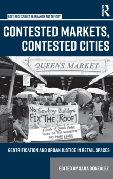 Contested Markets, Contested Cities : Gentrification and Urban Justice in Retail Spaces, Hardback Book Contested Markets, Contested Cities : Gentrification and Urban Justice in Retail Spaces, Hardback Book
