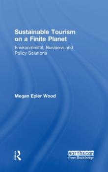 Sustainable Tourism on a Finite Planet : Environmental, Business and Policy Solutions, Hardback Book Sustainable Tourism on a Finite Planet : Environmental, Business and Policy Solutions, Hardback Book
