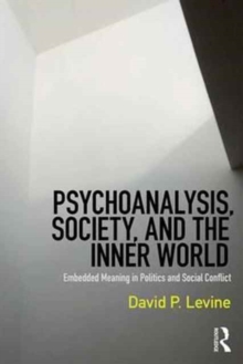 Psychoanalysis, Society, and the Inner World : Embedded Meaning in Politics and Social Conflict, Paperback Book Psychoanalysis, Society, and the Inner World : Embedded Meaning in Politics and Social Conflict, Paperback Book