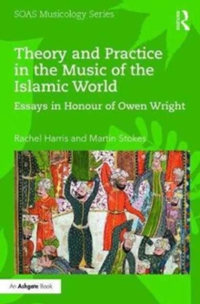 Theory and Practice in the Music of the Islamic World : Essays in Honour of Owen Wright