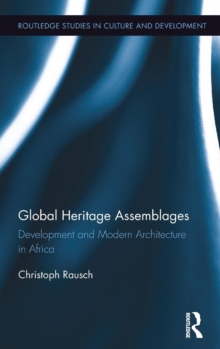 Global Heritage Assemblages : Development and Modern Architecture in Africa, Hardback Book Global Heritage Assemblages : Development and Modern Architecture in Africa, Hardback Book