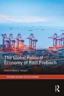 The Global Political Economy of Raul Prebisch, Hardback Book The Global Political Economy of Raul Prebisch, Hardback Book