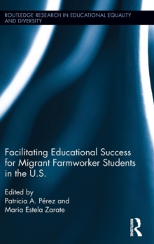 Facilitating Educational Success For Migrant Farmworker Students in the U.S., Hardback Book Facilitating Educational Success For Migrant Farmworker Students in the U.S., Hardback Book