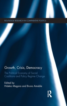 Growth, Crisis, Democracy : The Political Economy of Social Coalitions and Policy Regime Change, Hardback Book Growth, Crisis, Democracy : The Political Economy of Social Coalitions and Policy Regime Change, Hardback Book