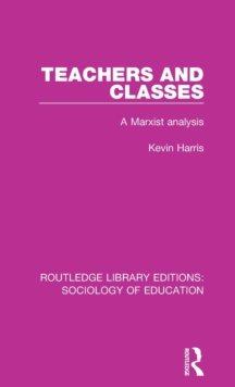 Teachers and Classes : A Marxist analysis, Hardback Book Teachers and Classes : A Marxist analysis, Hardback Book