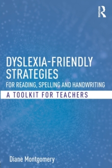 Dyslexia-friendly Strategies for Reading, Spelling and Handwriting : A Toolkit for Teachers