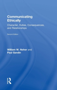 Communicating Ethically : Character, Duties, Consequences, and Relationships, Hardback Book Communicating Ethically : Character, Duties, Consequences, and Relationships, Hardback Book
