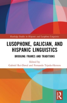 Lusophone, Galician, and Hispanic Linguistics : Bridging Frames and Traditions, Hardback Book Lusophone, Galician, and Hispanic Linguistics : Bridging Frames and Traditions, Hardback Book