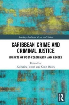 Caribbean Crime and Criminal Justice : Impacts of Post-Colonialism and Gender, Hardback Book Caribbean Crime and Criminal Justice : Impacts of Post-Colonialism and Gender, Hardback Book