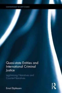 Quasi-state Entities and International Criminal Justice : Legitimising Narratives and Counter-Narratives, Hardback Book Quasi-state Entities and International Criminal Justice : Legitimising Narratives and Counter-Narratives, Hardback Book