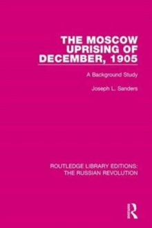 The Moscow Uprising of December, 1905 : A Background Study, Hardback Book The Moscow Uprising of December, 1905 : A Background Study, Hardback Book