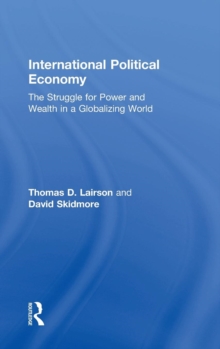 International Political Economy : The Struggle for Power and Wealth in a Globalizing World, Hardback Book International Political Economy : The Struggle for Power and Wealth in a Globalizing World, Hardback Book