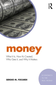 Money : What It Is, How It's Created, Who Gets It, and Why It Matters, Paperback / softback Book Money : What It Is, How It's Created, Who Gets It, and Why It Matters, Paperback / softback Book