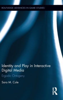 Identity and Play in Interactive Digital Media : Ergodic Ontogeny, Hardback Book Identity and Play in Interactive Digital Media : Ergodic Ontogeny, Hardback Book