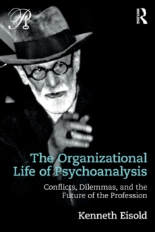 The Organizational Life of Psychoanalysis : Conflicts, Dilemmas, and the Future of the Profession, Paperback / softback Book The Organizational Life of Psychoanalysis : Conflicts, Dilemmas, and the Future of the Profession, Paperback / softback Book