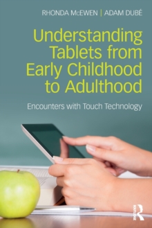 Understanding Tablets from Early Childhood to Adulthood : Encounters with Touch Technology, Paperback / softback Book Understanding Tablets from Early Childhood to Adulthood : Encounters with Touch Technology, Paperback / softback Book