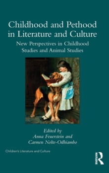 Childhood and Pethood in Literature and Culture : New Perspectives in Childhood Studies and Animal Studies, Hardback Book Childhood and Pethood in Literature and Culture : New Perspectives in Childhood Studies and Animal Studies, Hardback Book