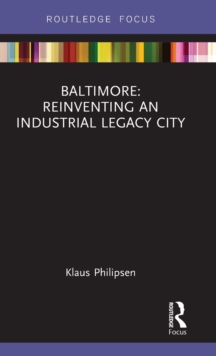 Baltimore: Reinventing an Industrial Legacy City, Hardback Book Baltimore: Reinventing an Industrial Legacy City, Hardback Book