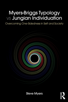 Myers-Briggs Typology vs. Jungian Individuation : Overcoming One-Sidedness in Self and Society