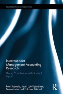 Interventionist Management Accounting Research : Theory Contributions with Societal Impact, Hardback Book Interventionist Management Accounting Research : Theory Contributions with Societal Impact, Hardback Book
